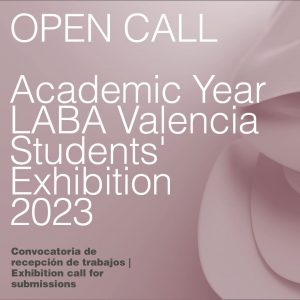 LABA Valencia Open call 2023 Academic Year Students Exhibition