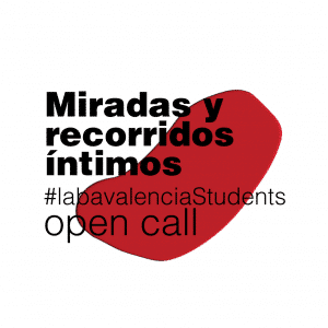 Open call for the students of #LABAValencia Exhibition "Miradas y recorridos íntimos"