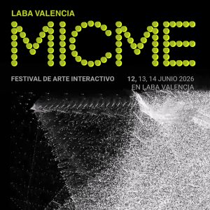 MICME Festival de arte interactivo - 12, 13 y 14 junio 2026 - laba valencia y cc nave 3 parc central